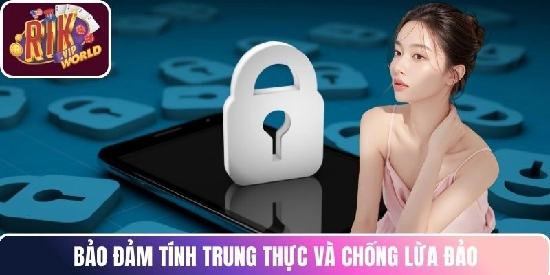 Bảo đảm tính trung thực và chống lừa đảo
