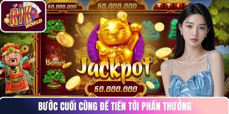 Bước cuối cùng để tiến tới phần thưởng