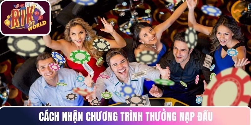 Cách nhận chương trình thưởng nạp đầu