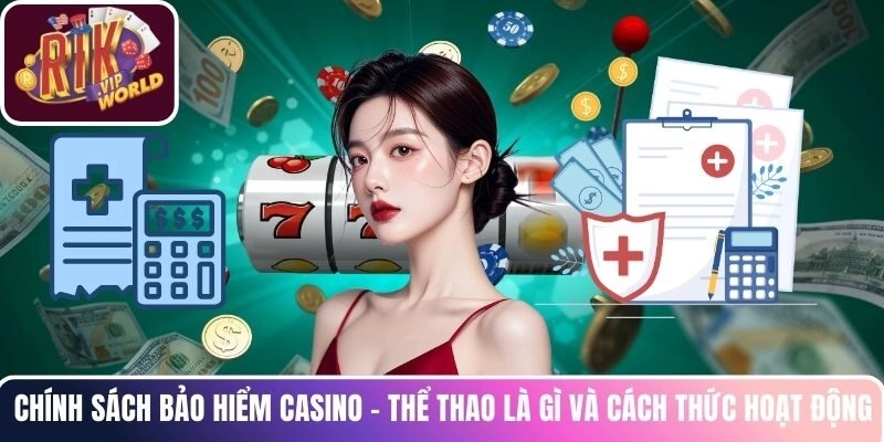 Chính sách bảo hiểm Casino - Thể Thao là gì và cách thức hoạt động