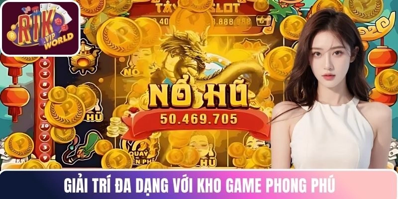 Giải trí đa dạng với kho game phong phú