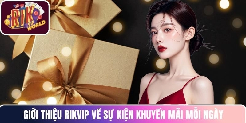 Giới thiệu RIKVIP về sự kiện khuyến mãi mỗi ngày