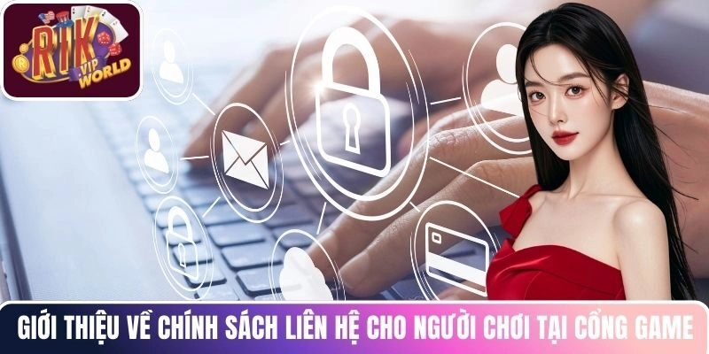 Giới thiệu về chính sách liên hệ cho người chơi tại cổng game