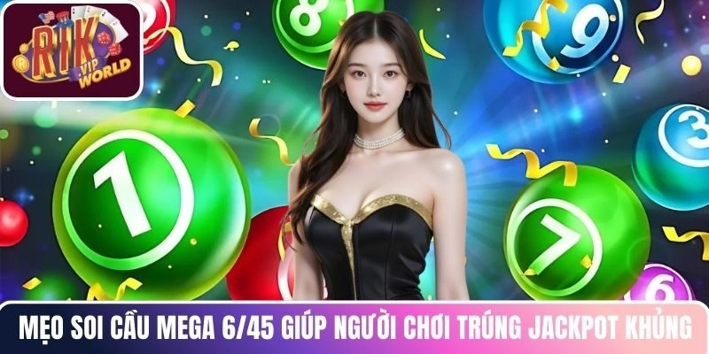 Mẹo soi cầu mega 6/45 giúp người chơi trúng jackpot khủng