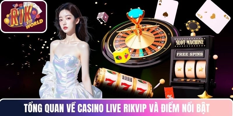 Tổng quan về casino live RIKVIP và điểm nổi bật