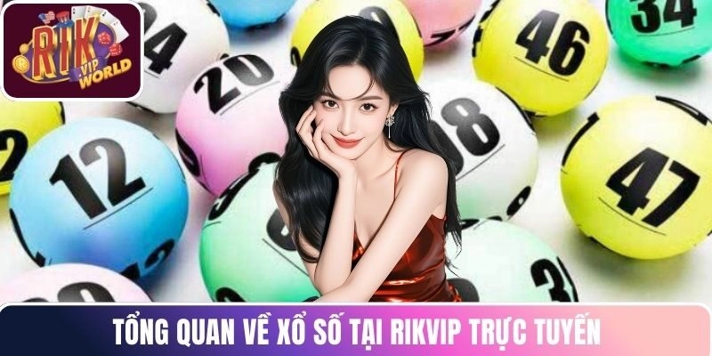 Tổng quan về xổ số tại RIKVIP trực tuyến